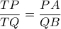 \displaystyle\frac{{TP}}{{TQ}} = \displaystyle\frac{{PA}}{{QB}}