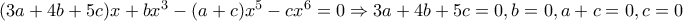 (3a+4b+5c)x+bx^3-(a+c)x^5-cx^6=0 \Rightarrow 3a+4b+5c=0 , b=0, a+c=0, c=0