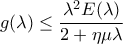 \displaystyle{g(\lambda) \leq \frac{\lambda^2E(\lambda)}{2+\eta \mu\lambda }}