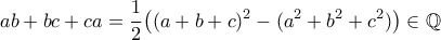 \displaystyle ab+bc+ca=\frac{1}{2}\big ((a+b+c)^2-(a^2+b^2+c^2)\big ) \in \mathbb{Q}
