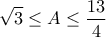 \displaystyle{\sqrt{3}\leq A\leq \frac{13}{4}}