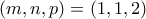 (m, n, p)=(1, 1, 2)