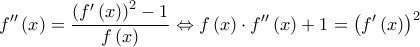 \displaystyle f''\left( x \right) = \frac{{{{\left( {f'\left( x \right)} \right)}^2} - 1}}{{f\left( x \right)}} \Leftrightarrow f\left( x \right) \cdot f''\left( x \right) + 1 = {\left( {f'\left( x \right)} \right)^2}