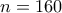 n=160