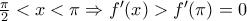 \frac{\pi }{2}<x<\pi \Rightarrow {f}'(x)>{f}'(\pi )=0