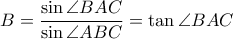 \displaystyle B=\frac{\sin \angle BAC}{\sin \angle ABC}=\tan\angle BAC
