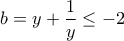 \displaystyle{b = y + \frac{1}{y} \le  - 2}