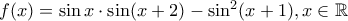 f(x) = \sin x \cdot \sin (x + 2) - \sin ^2 (x + 1),x \in \mathbb{R}