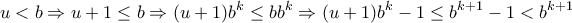 \displaystyle{u<b\Rightarrow u+1\leq b\Rightarrow (u+1)b^k \leq bb^k \Rightarrow (u+1)b^k -1 \leq b^{k+1}-1<b^{k+1}} \displaystyle{u<b\Rightarrow u+1\leq b\Rightarrow (u+1)b^k \leq bb^k \Rightarrow (u+1)b^k -1 \leq b^{k+1}-1<b^{k+1}}