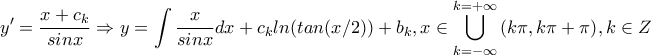 \displaystyle{y'=\frac{x+c_k}{sinx}\Rightarrow y=\int{\frac{x}{sinx}dx}+c_kln(tan(x/2))+b_k ,x\in \bigcup_{k=-\infty}^{k=+\infty}{(k\pi,k\pi+\pi)},k\in Z}