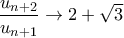 \displaystyle{\frac{u_{n+2}}{u_{n+1}} \to 2+\sqrt{3}} \displaystyle{\frac{u_{n+2}}{u_{n+1}} \to 2+\sqrt{3}}