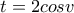 t=2cosv