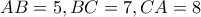 AB=5 , BC=7 , CA=8