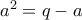 a^2=q-a