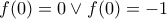 f(0)=0 \vee f(0)=-1