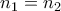 n_1 = n_2