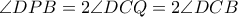 \angle DPB = 2 \angle DCQ = 2 \angle DCB