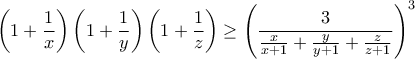 \displaystyle{\left(1+\frac{1}{x}\right)\left(1+\frac{1}{y}\right)\left(1+\frac{1}{z}\right) \geq \left(\frac{3}{\frac{x}{x+1}+\frac{y}{y+1}+\frac{z}{z+1}}\right)^3 }