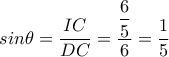 sin \theta = \dfrac{IC}{DC}= \dfrac{ \dfrac{6}{5} }{6} = \dfrac{1}{5} sin \theta = \dfrac{IC}{DC}= \dfrac{ \dfrac{6}{5} }{6} = \dfrac{1}{5}