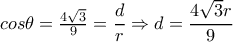  cos \theta = \frac{4 \sqrt{3} }{9}= \dfrac{d}{r}  \Rightarrow d=  \dfrac{4 \sqrt{3}r }{9}