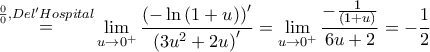 \displaystyle{ 
\mathop  = \limits^{\frac{0} 
{0},Del'Hospital} \mathop {\lim }\limits_{u \to 0^ +  } \frac{{\left( { - \ln \left( {1 + u} \right)} \right)^\prime  }} 
{{\left( {3u^2  + 2u} \right)^\prime  }} = \mathop {\lim }\limits_{u \to 0^ +  } \frac{{ - \frac{1} 
{{\left( {1 + u} \right)}}}} 
{{6u + 2}} =  - \frac{1} 
{2} 
}