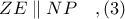 ZE\parallel NP\ \ \ ,(3) ZE\parallel NP\ \ \ ,(3)