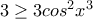 3\ge 3cos^2x^3 3\ge 3cos^2x^3
