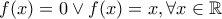 f(x)=0 \vee f(x)=x, \forall x \in \mathbb{R}