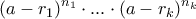 \displaystyle{(a-r_1)^{n_1}\cdot...\cdot(a-r_k)^{n_k}