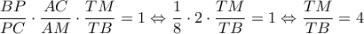 \dfrac{BP}{PC}\cdot \dfrac{AC}{AM}\cdot \dfrac{TM}{TB}=1\Leftrightarrow \dfrac{1}{8}\cdot 2\cdot \dfrac{TM}{TB}=1\Leftrightarrow \dfrac{TM}{TB}=4