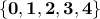 \displaystyle \bf{ \{0,1,2,3,4\}}