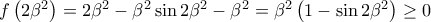 f\left ( 2\beta^2 \right )= 2\beta^2 -\beta^2 \sin 2\beta^2-\beta^2 = \beta^2 \left ( 1 - \sin 2\beta^2 \right ) \geq 0