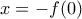 \displaystyle{x=-f(0)}