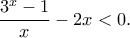 \displaystyle{\frac{3^x-1}{x}-2x<0.}