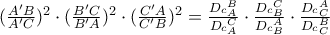 (\frac{A'B}{A'C})^2\cdot(\frac{B'C}{B'A})^2\cdot(\frac{C'A}{C'B})^2=\frac{D_c_A^B}{D_c_A^C}\cdot\frac{D_c_B^C}{D_c_B^A}\cdot\frac{D_c_C^A}{D_c_C^B}