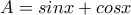 A=sinx+cosx