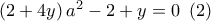\allowbreak \left( 2+4y\right) a^{2}-2+y=0\,\,\,(2) \allowbreak \left( 2+4y\right) a^{2}-2+y=0\,\,\,(2)