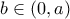 \displaystyle b\in (0,a)
