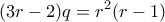 \displaystyle{(3r-2) q =r^2 (r-1)}
