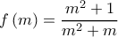  \displaystyle f\left( m \right) = \frac{{{m^2} + 1}}{{{m^2} + m}}
