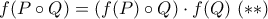 f(P\circ Q)=(f(P)\circ Q)\cdot f(Q) \text{     }(**)