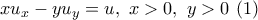 \displaystyle{xu_x-yu_y=u,\ x>0, \ y>0 \ (1)} \displaystyle{xu_x-yu_y=u,\ x>0, \ y>0 \ (1)}
