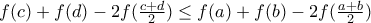 f(c)+f(d) -2f(\frac {c+d}{2}) \leq f(a)+f(b)-2f(\frac {a+b}{2}) f(c)+f(d) -2f(\frac {c+d}{2}) \leq f(a)+f(b)-2f(\frac {a+b}{2})