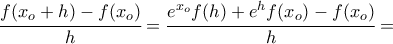 \cfrac{f(x_o+h)-f(x_o)}{h}=\cfrac{e^{x_o}f(h)+e^{h}f(x_o)-f(x_o)}{h}=