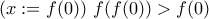 (x:=f(0))  \  f(f(0))>f(0)