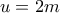 u=2m