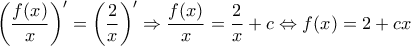 \displaystyle{{\left( {\frac{{f(x)}}{x}} \right)^\prime } = {\left( {\frac{2}{x}} \right)^\prime } \Rightarrow \frac{{f(x)}}{x} = \frac{2}{x} + c \Leftrightarrow f(x) = 2 + cx}