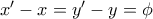 x'-x=y'-y=\phi