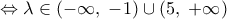 \Leftrightarrow\lambda\in \left( { - \infty,\;-1} \right) \cup \left( {5,\; + \infty } \right)