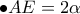 \displaystyle{\bullet AE = 2\alpha}